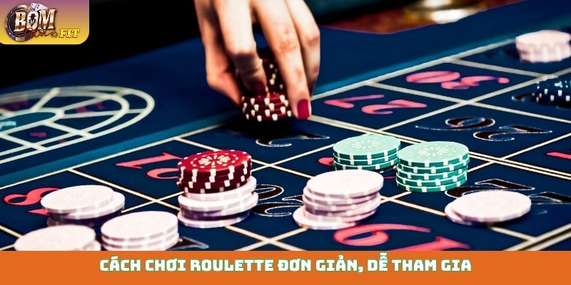 Cách chơi Roulette đơn giản, dễ tham gia