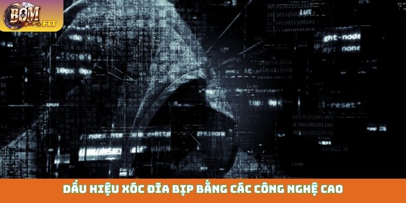 Dấu hiệu xóc đĩa bịp bằng các công nghệ cao