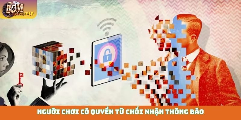 Người chơi có quyền từ chối nhận thông báo
