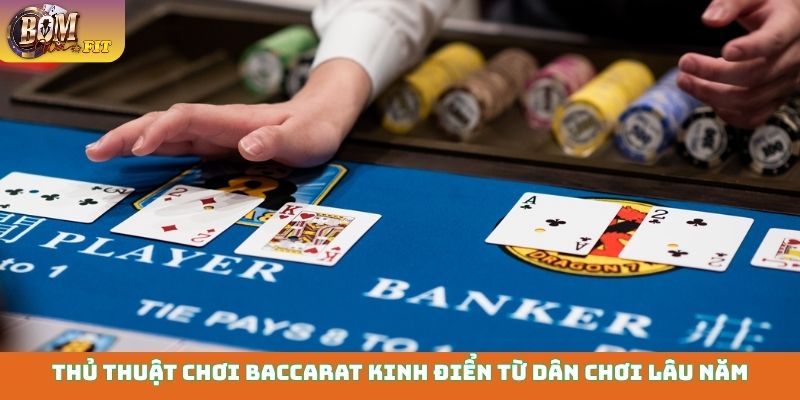 Thủ thuật chơi Baccarat kinh điển từ dân chơi lâu năm