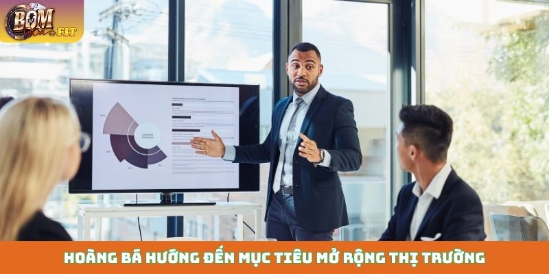 Hoàng Bá hướng đến mục tiêu mở rộng thị trường