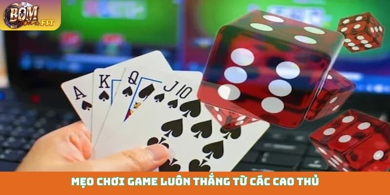 Mẹo chơi game luôn thắng từ các cao thủ