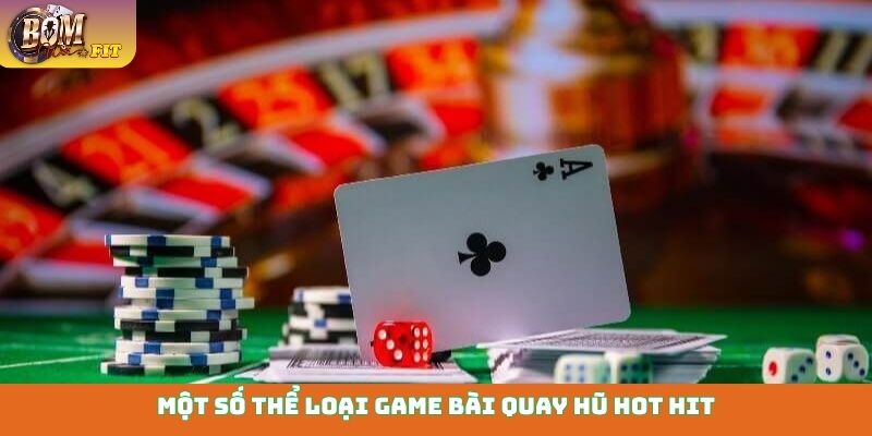 Một số thể loại game bài quay hũ hot hit