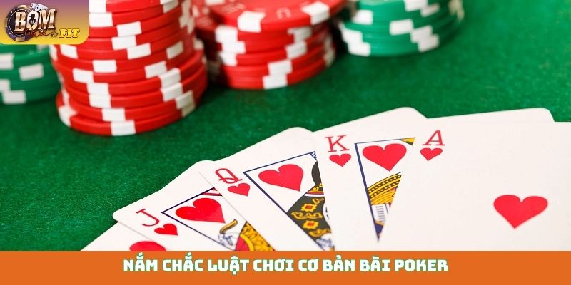 Nắm chắc luật chơi cơ bản bài Poker