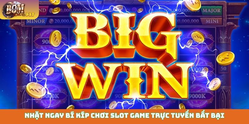Nhặt ngay bí kíp chơi slot game trực tuyến bất bại