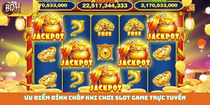 Ưu điểm đỉnh chóp khi chơi slot game trực tuyến
