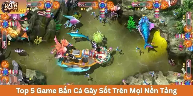 Top 5 game bắn cá gây sốt trên mọi nền tảng